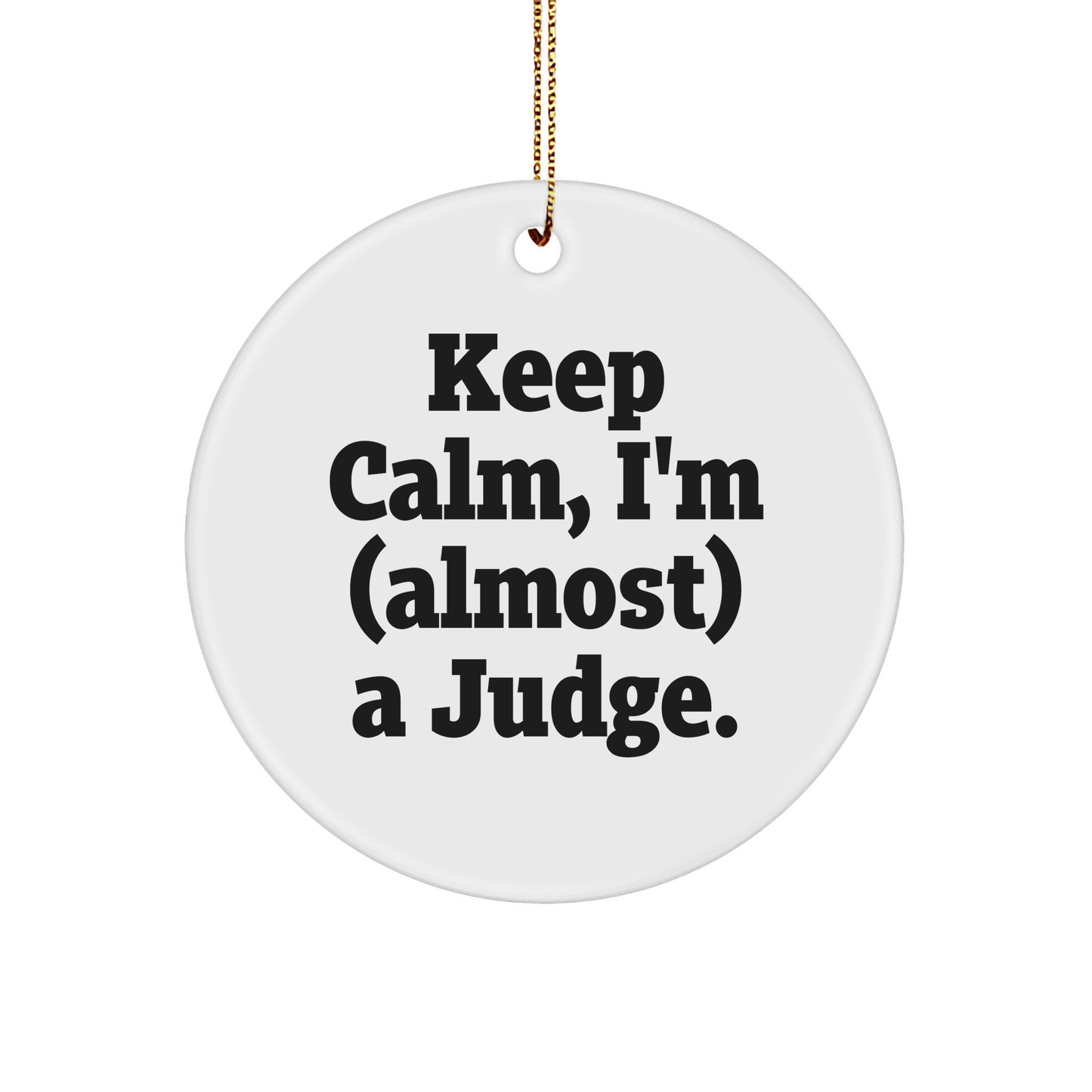 Judge Circle Ornament, Funny Quote, Keep Calm I'm Almost a Judge, Unique Gifts for Judges, Festive Christmas Unique Gift, Gifts from Friends, Gifts for Judge - Image 1