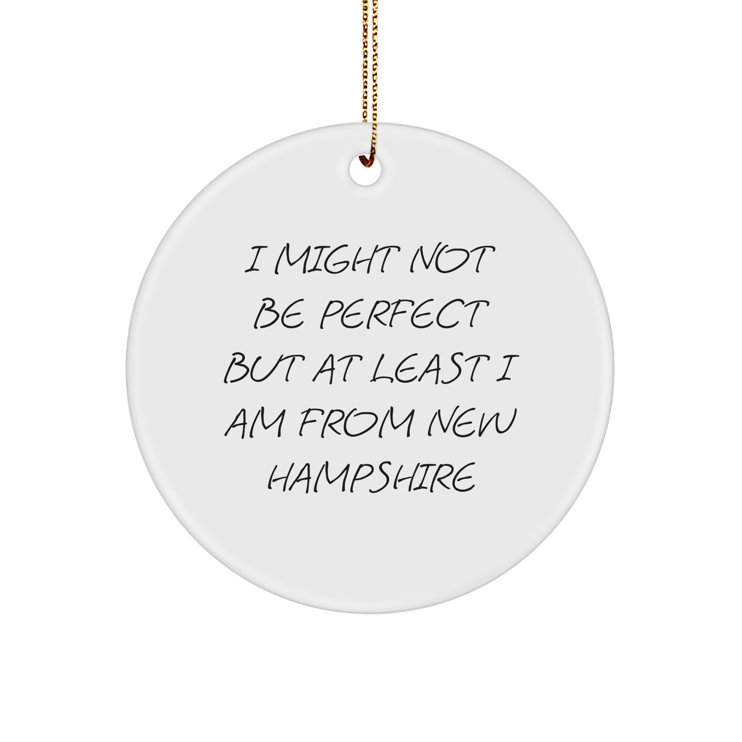Funny New Hampshire Gifts: Inspirational Quote Circle Ornament for Christmas Unique Gifts from New Hampshire Home I Might Not Be Perfect But At Least I Am From New Hampshire - Image 1