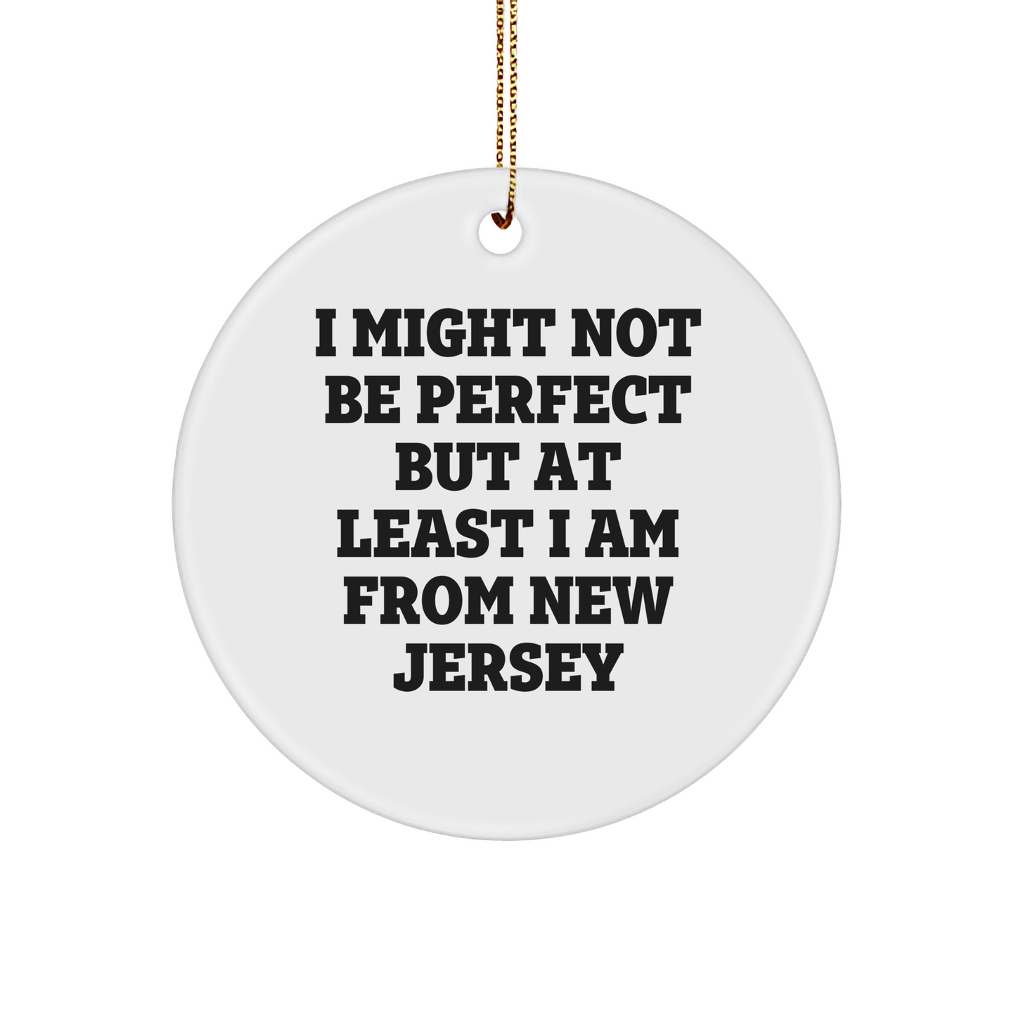 New Jersey Circle Ornament with Funny Quote 'I Might Not Be Perfect But At Least I Am From New Jersey' - Gifts from New Jersey - Image 1