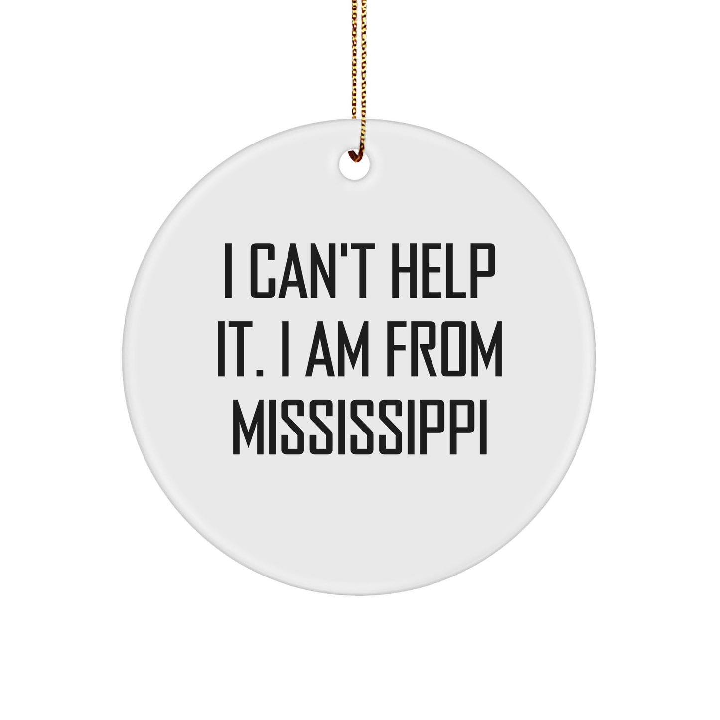 Mississippi Christmas Circle Ornament 'I Can't Help It. I Am From Mississippi', Funny Gifts from Friends to Family - Image 1