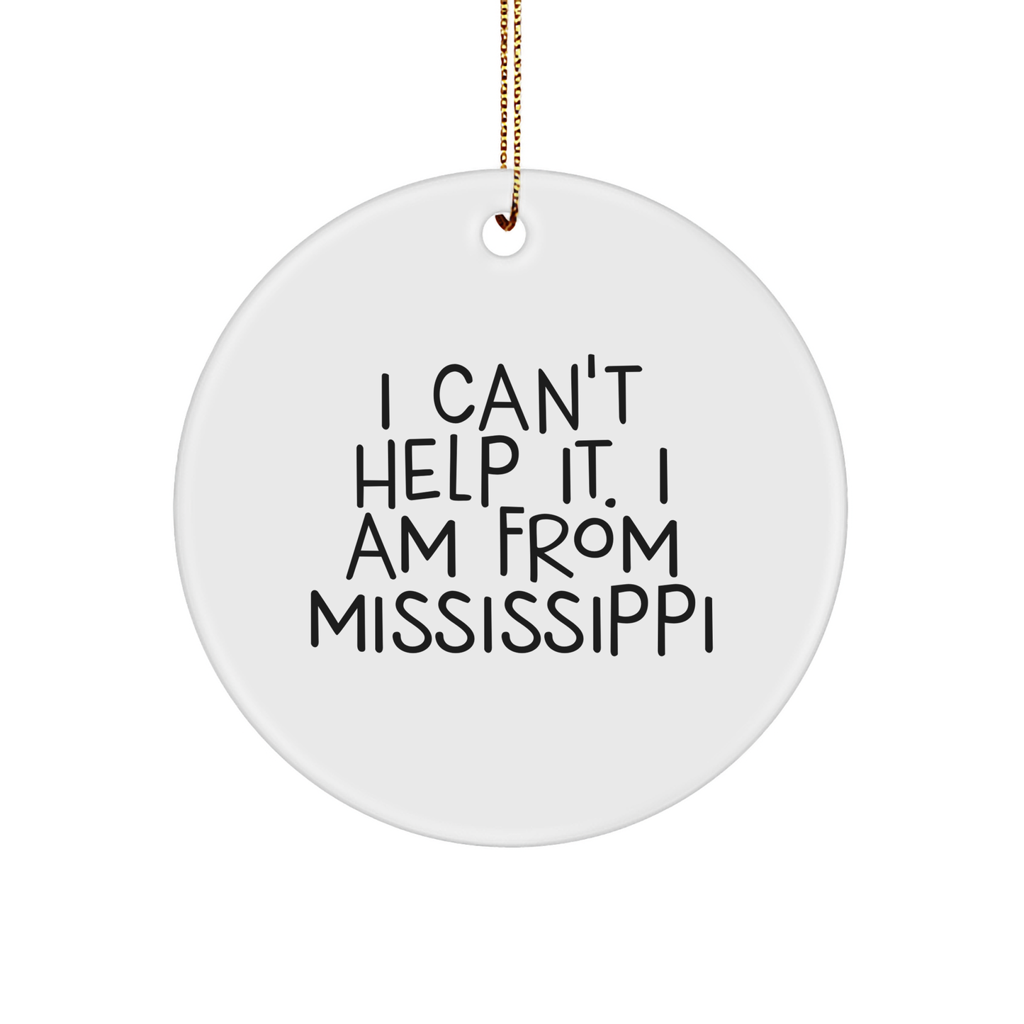 'I Can't Help It. I Am From Mississippi' Mississippi Circle Ornament, Gifts from Friends to Family, Perfect Christmas Unique Gift for Mississippi Enthusiasts - Image 1