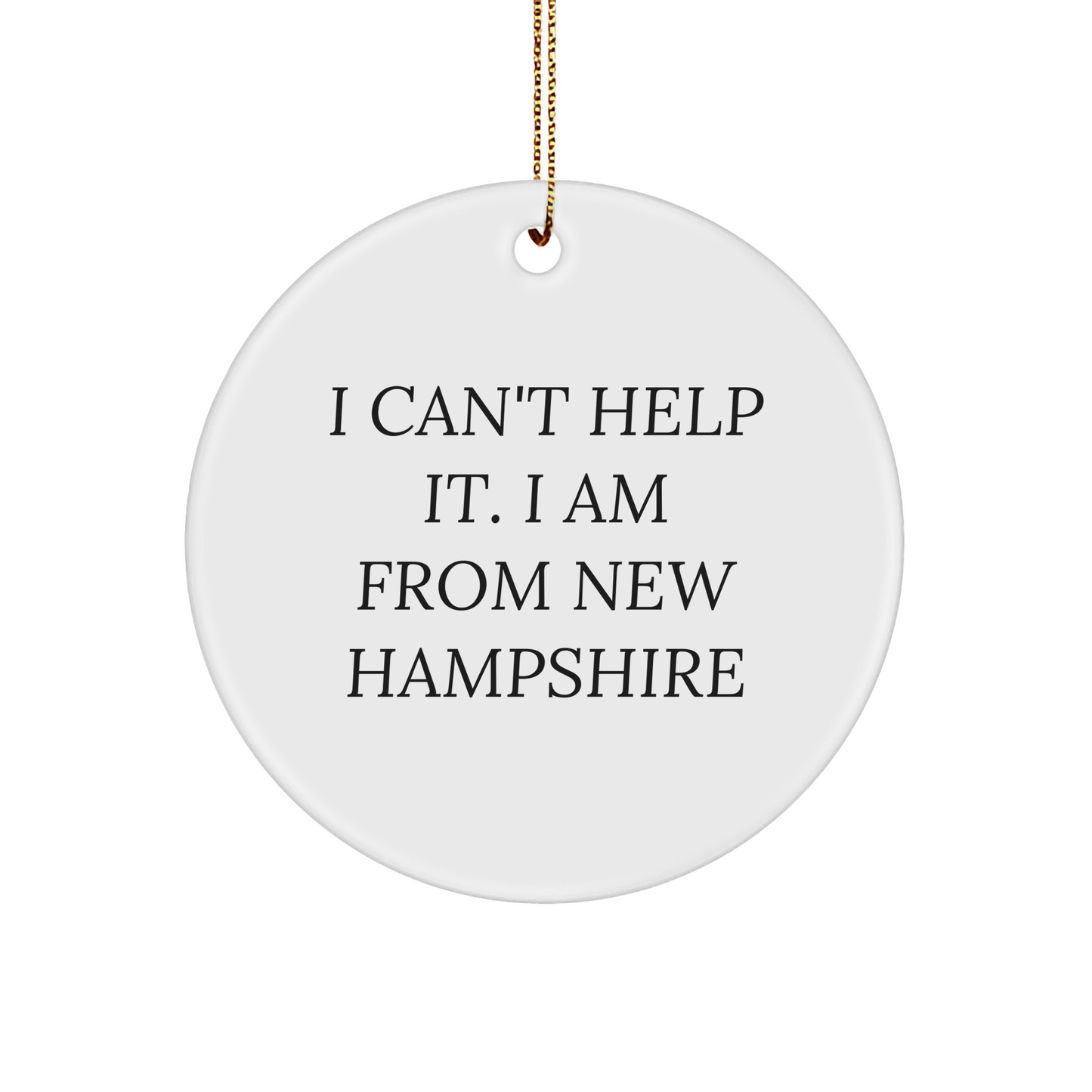 Greeting to New Hampshire with I Can't Help It. I Am From New Hampshire Circle Ornament, Funny Quote from the Granite State, Unique Christmas Unique Gift for Friends, Family, or Coworkers - Image 1