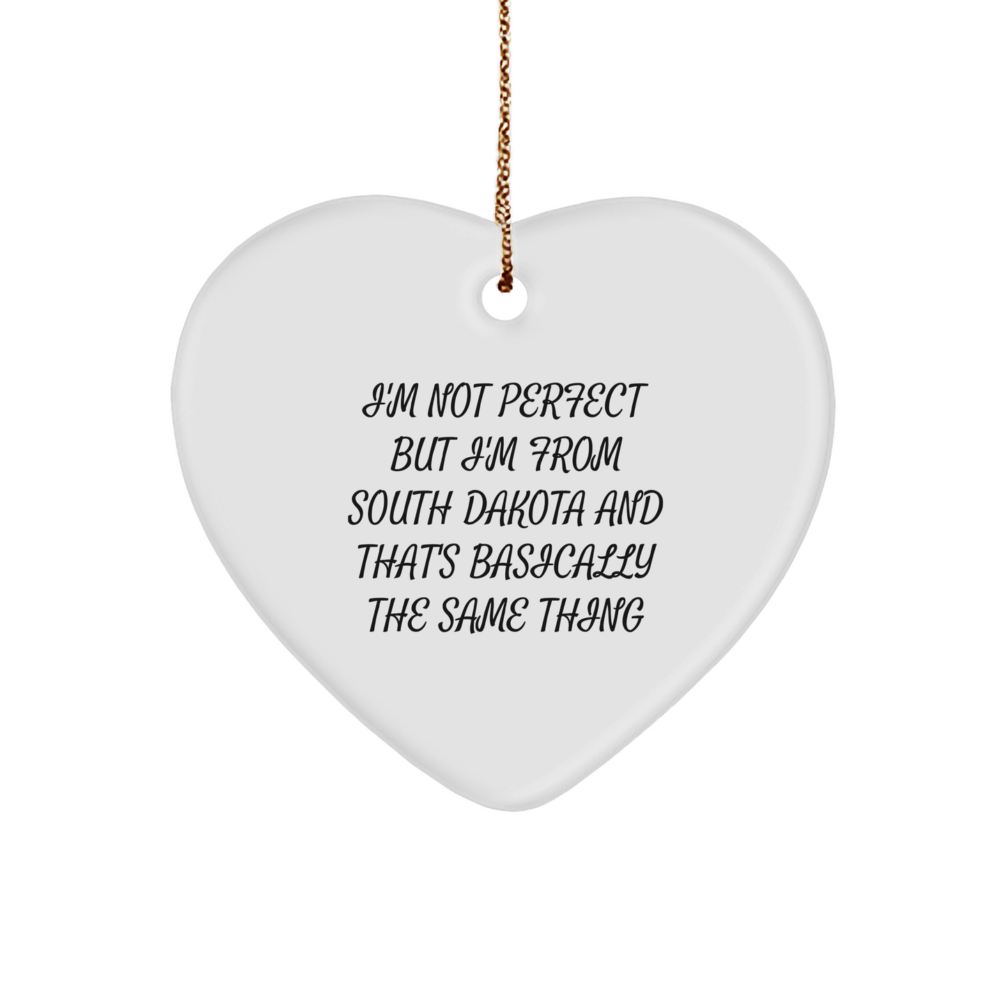 South Dakota Heart Ornament Gifts from Friends and Family, Funny Quote for Christmas Decor, I'm Not Perfect But I'm From South Dakota And That's Basically The Same Thing, Heart Shaped White Ornament - Image 1