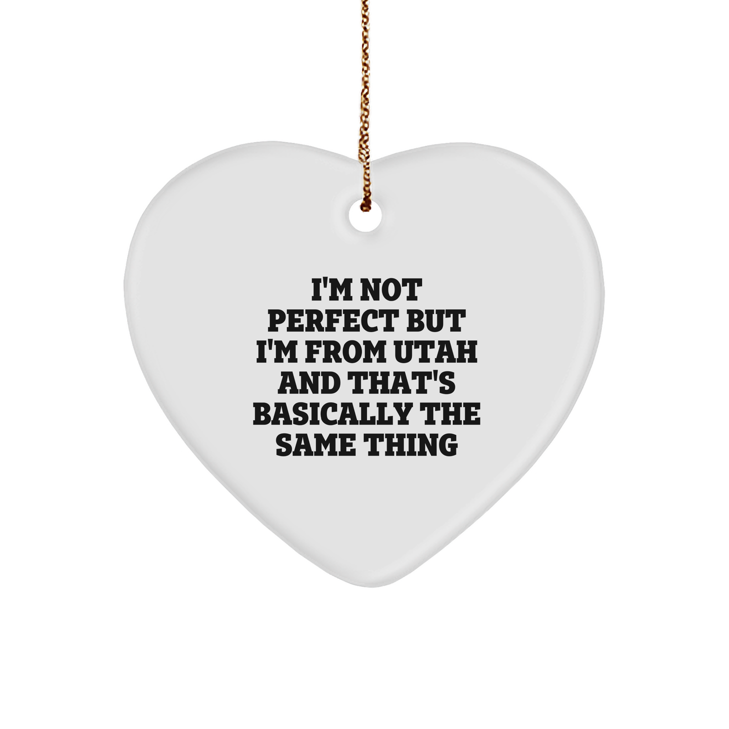 Utah Humor I'm Not Ideal Gifts for Christmas, Funny Heart Ornament for Friends and Family, Unique Utah Gifts from Mom, Dad, or Grandma - Image 1