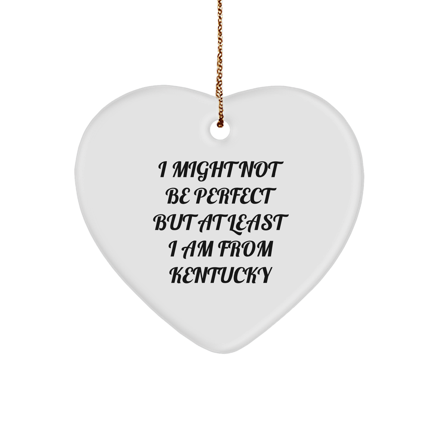 Kentucky Heart Ornament Gifts from Friends to Family for Christmas, I Might Not Be Perfect But At Least I Am From Kentucky, Unique Heart Shaped - Image 1