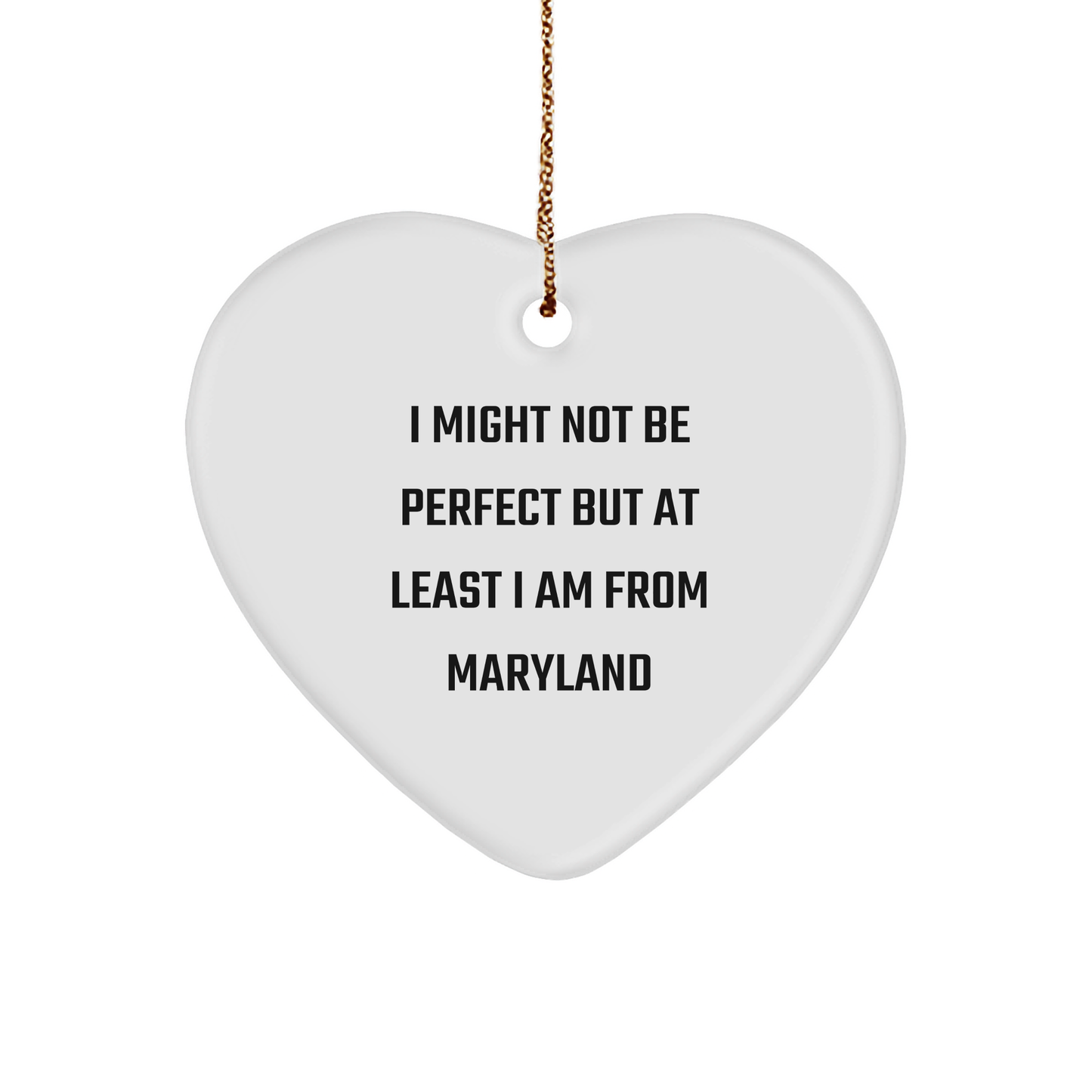 Maryland Heart Ornament, I Might Not Be Perfect But At Least I Am From Maryland Quote, Unique Gift from Friends to Family in Maryland, Heart Shaped Ornament with White Color, Perfect for Christmas - Image 1