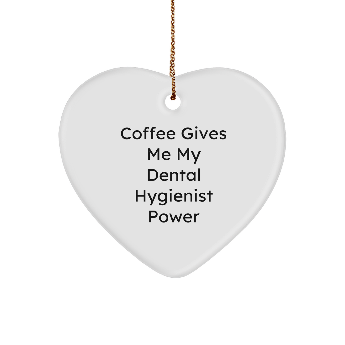 Cute Coffee Gives Me My Dental Hygienist Power Heart Ornament Gifts | Unique Christmas Unique Gifts for Dental Hygienists - Image 1