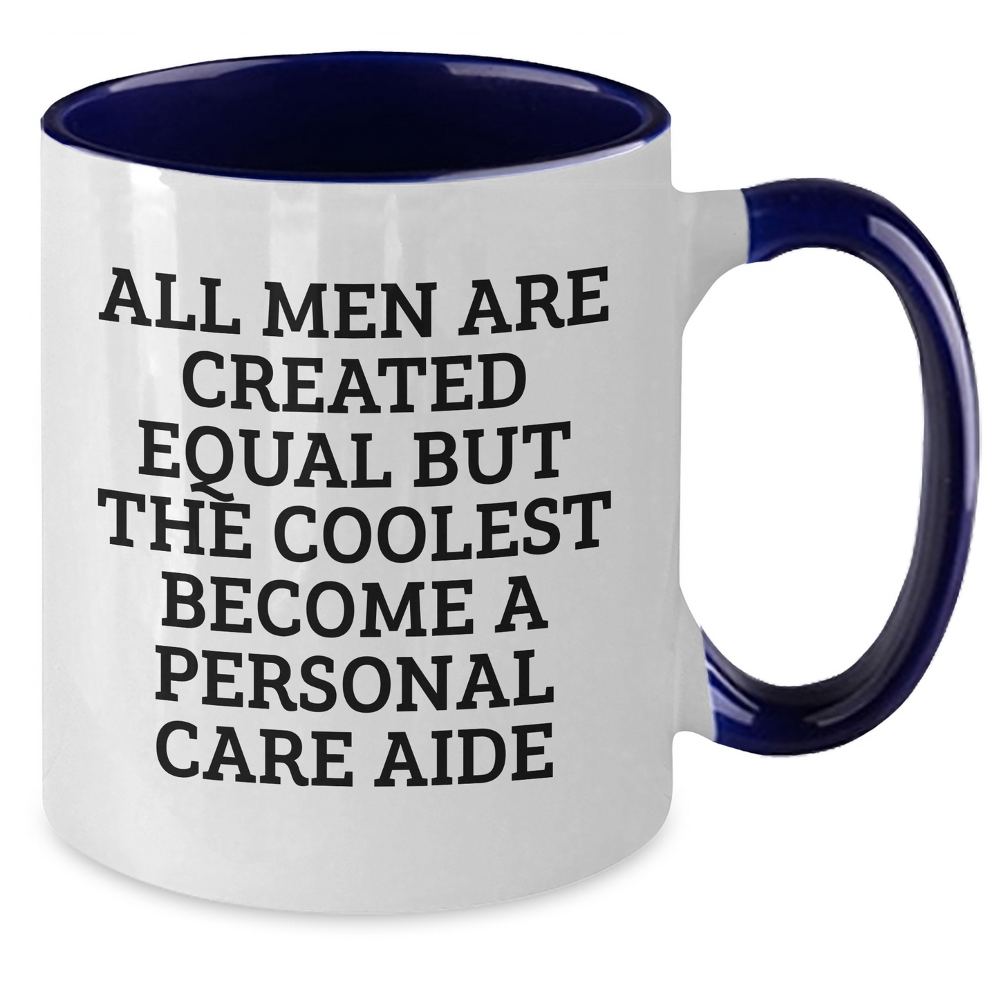 Funny Personal Care Aide Gifts from Men, Women, Friends, Coworkers, Family - All Men Are Created Equal But The Coolest Become A Personal Care Aide, Two Tone Coffee Mug for Mother's Day - Additional