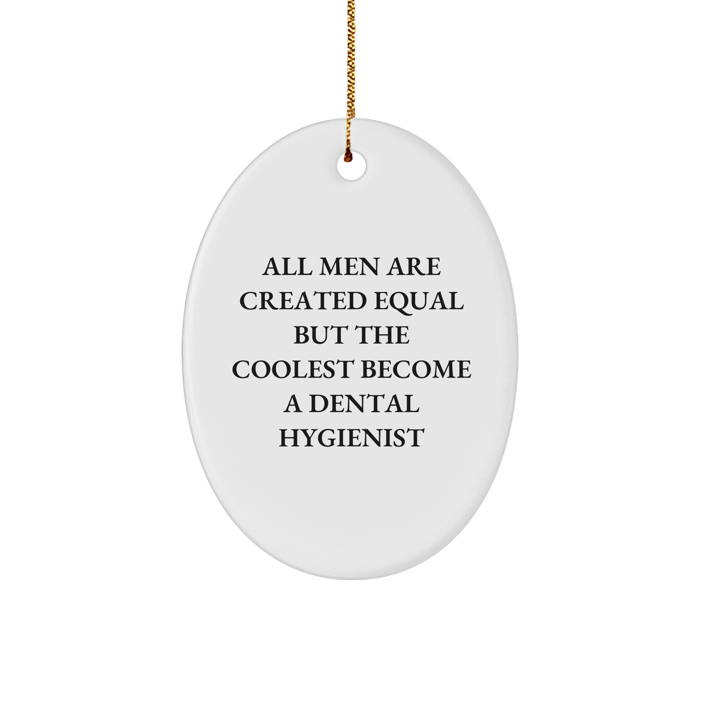 Funny Dental Hygienist Gifts from Men to Friends - All Men Are Created Equal But The Coolest Become A Dental Hygienist Oval Ornament for Christmas - Image 1