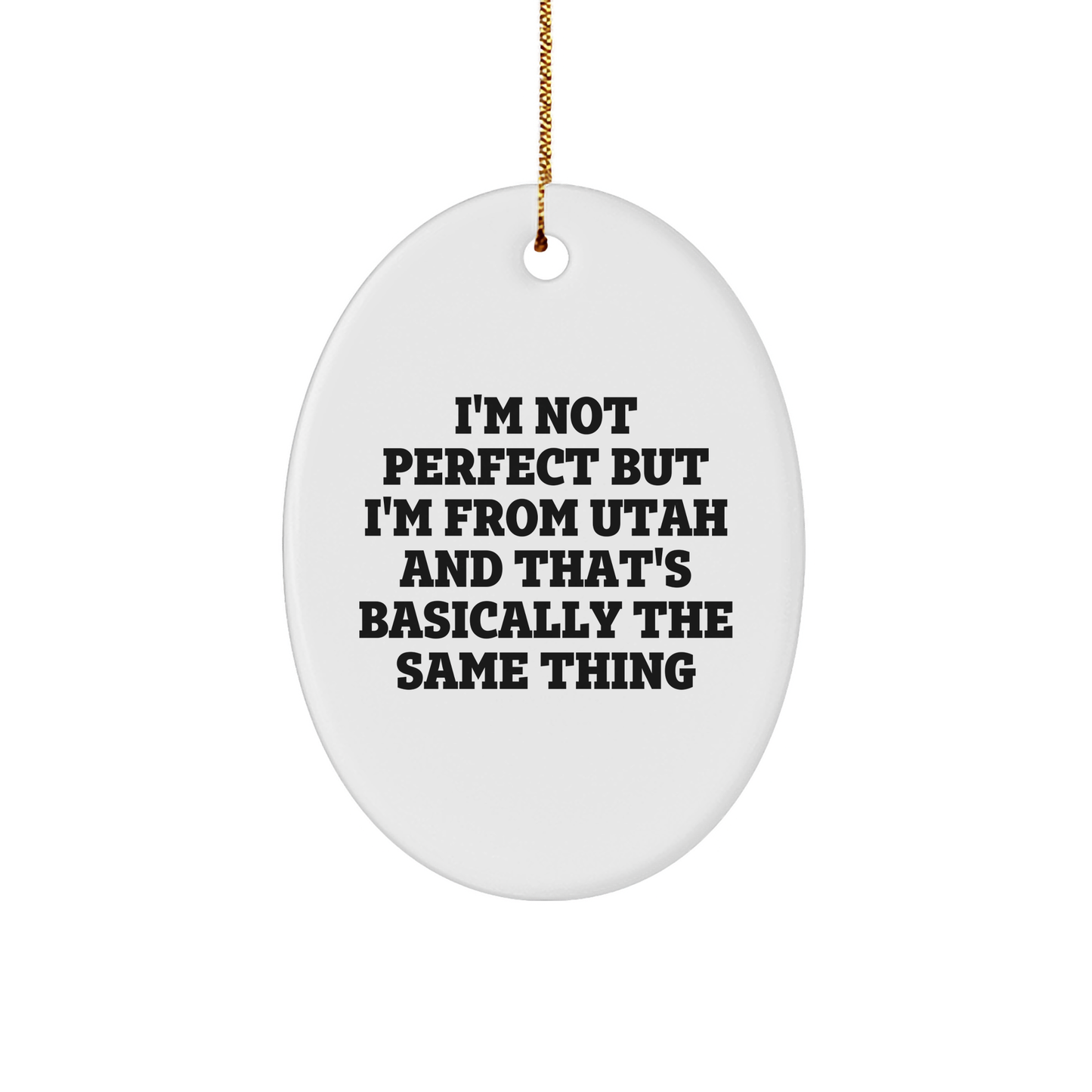 Utah Oval Ornament Gift for Friends, Funny Quote I'm Not Perfect But I'm From Utah And That's Basically The Same Thing, Oval Ornament for Christmas, Utah Gifts, Gifts from Friends, Gifts for Friends - Image 1