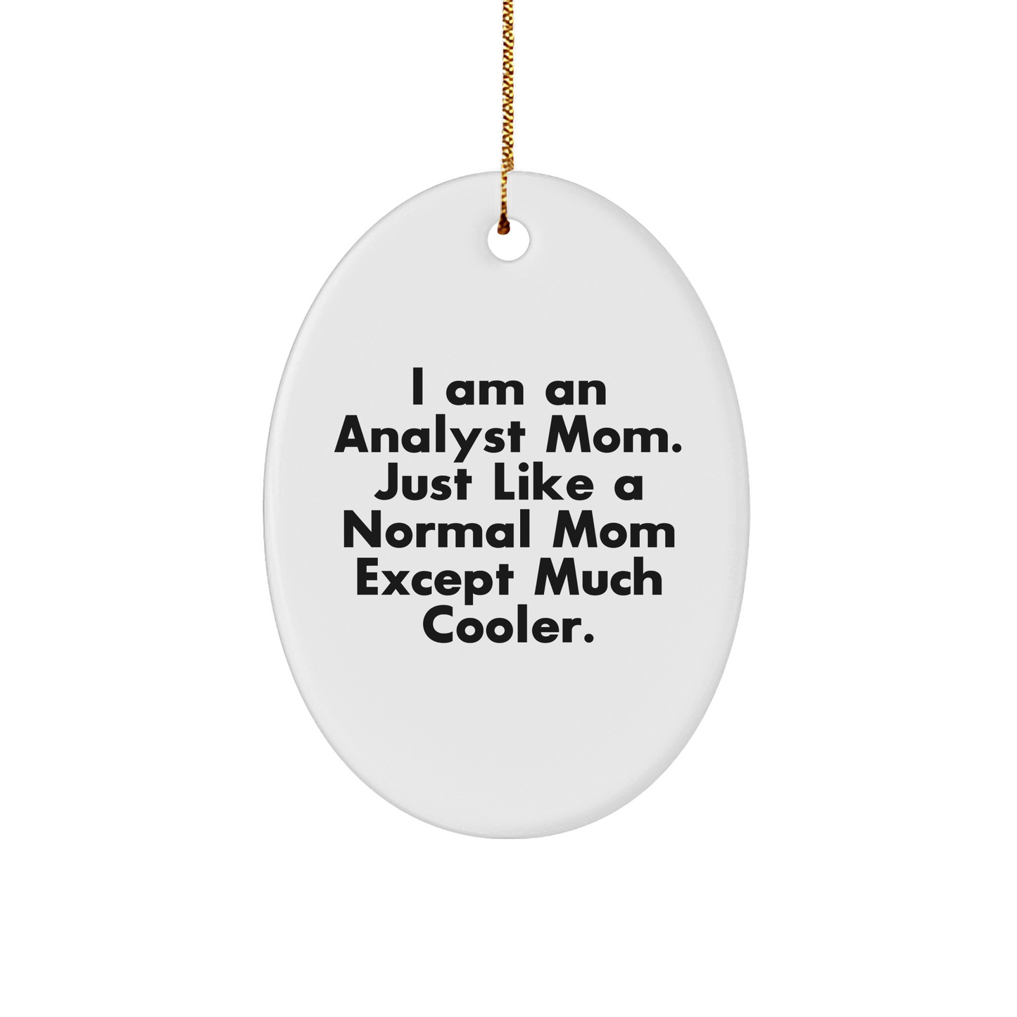 Funny Quote Oval Ornament, Gifts from Mom, Gifts for Analyst, Christmas Unique Gifts - Image 1