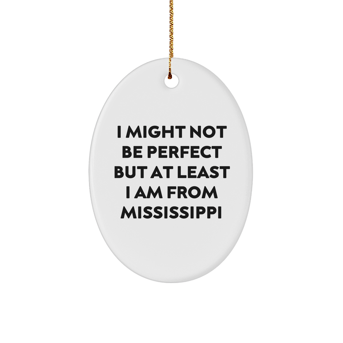 Mississippi Proud Oval Ornament, Gifts from Friends, Family, or Coworkers for Mississippi Fans, I Might Not Be Perfect But At Least I Am From Mississippi Quote, Christmas Unique Gifts - Image 1