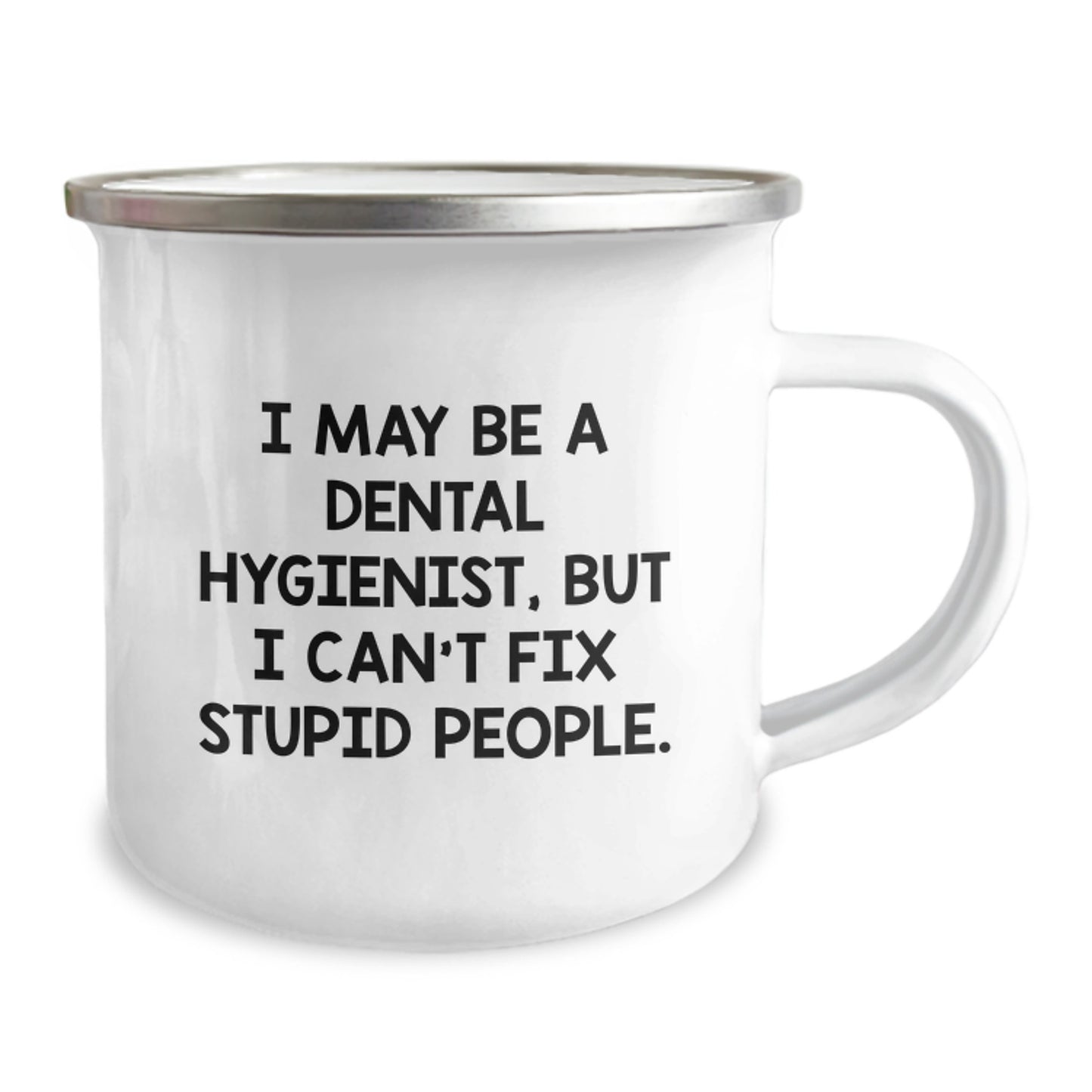 Funny Dental Hygienist Gifts from Friends for Graduation - I May Be A Dental Hygienist, But I Can't Fix Stupid People. - 12 oz Camping Mug - Image 2