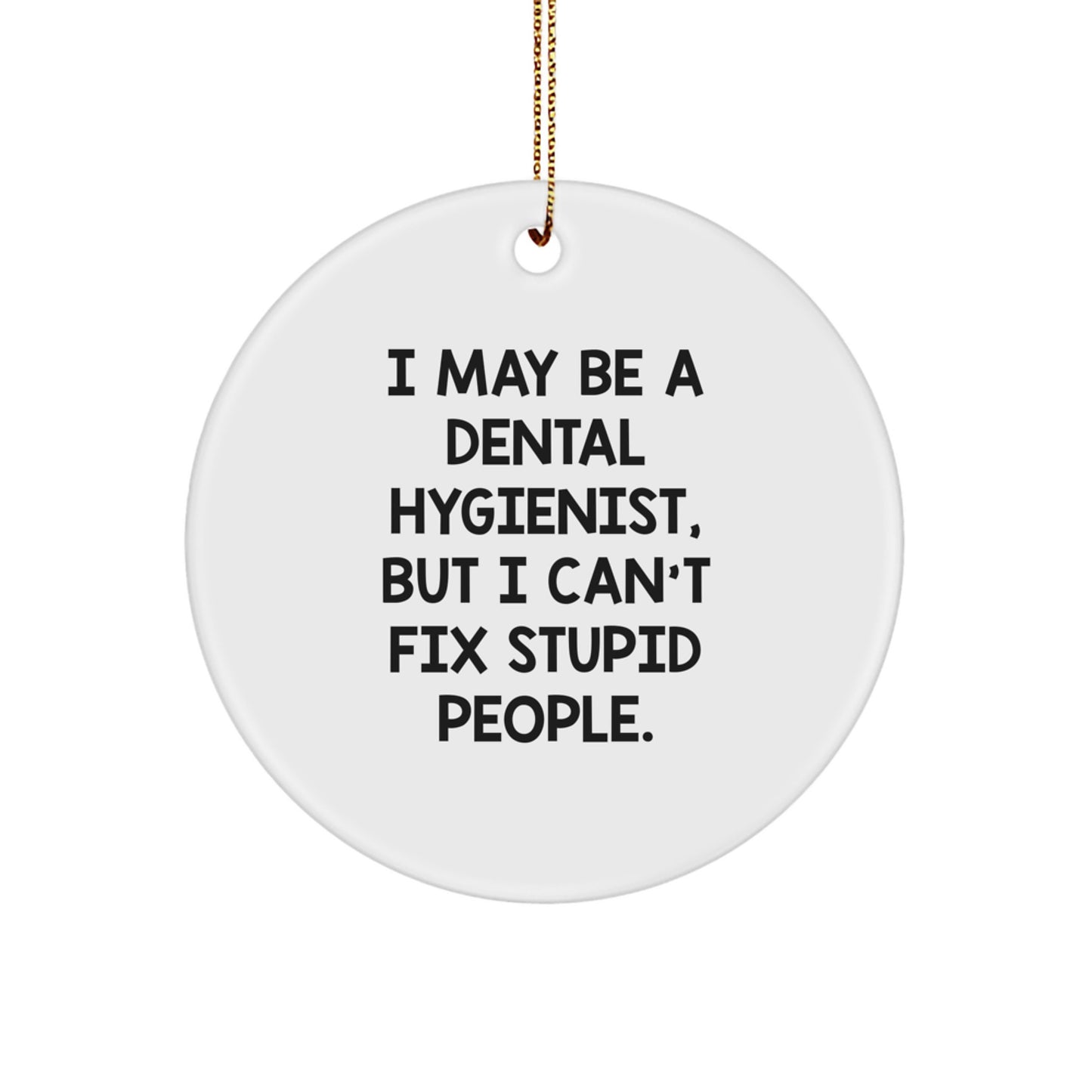 Funny Dental Hygienist Gifts for Christmas - 'I May Be a Dental Hygienist, But' Quote Circle Ornament for Family, Friends, or Coworkers - Image 1