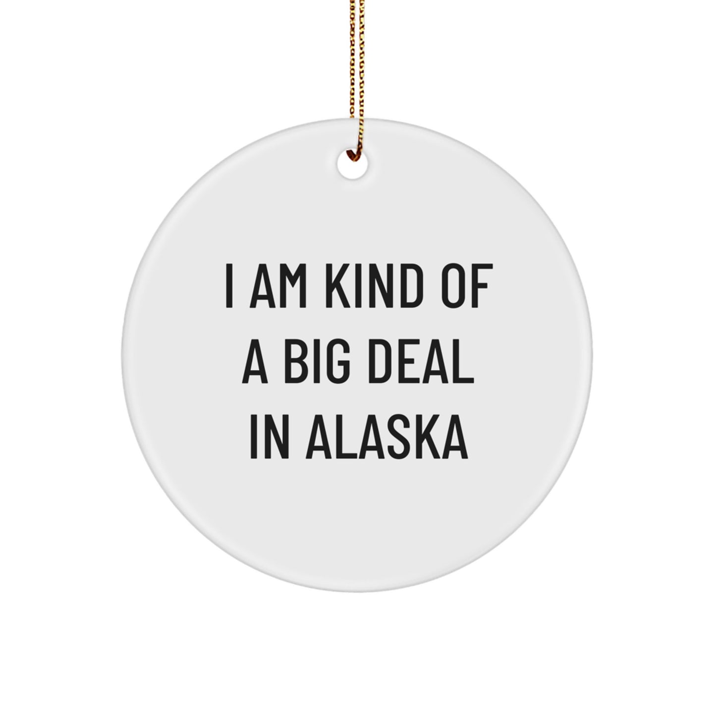 'I Am Kind Of A Prime Selection In Alaska' Alaska Circle Ornament, Gifts from Family to Alaska Lovers for Christmas - Image 1