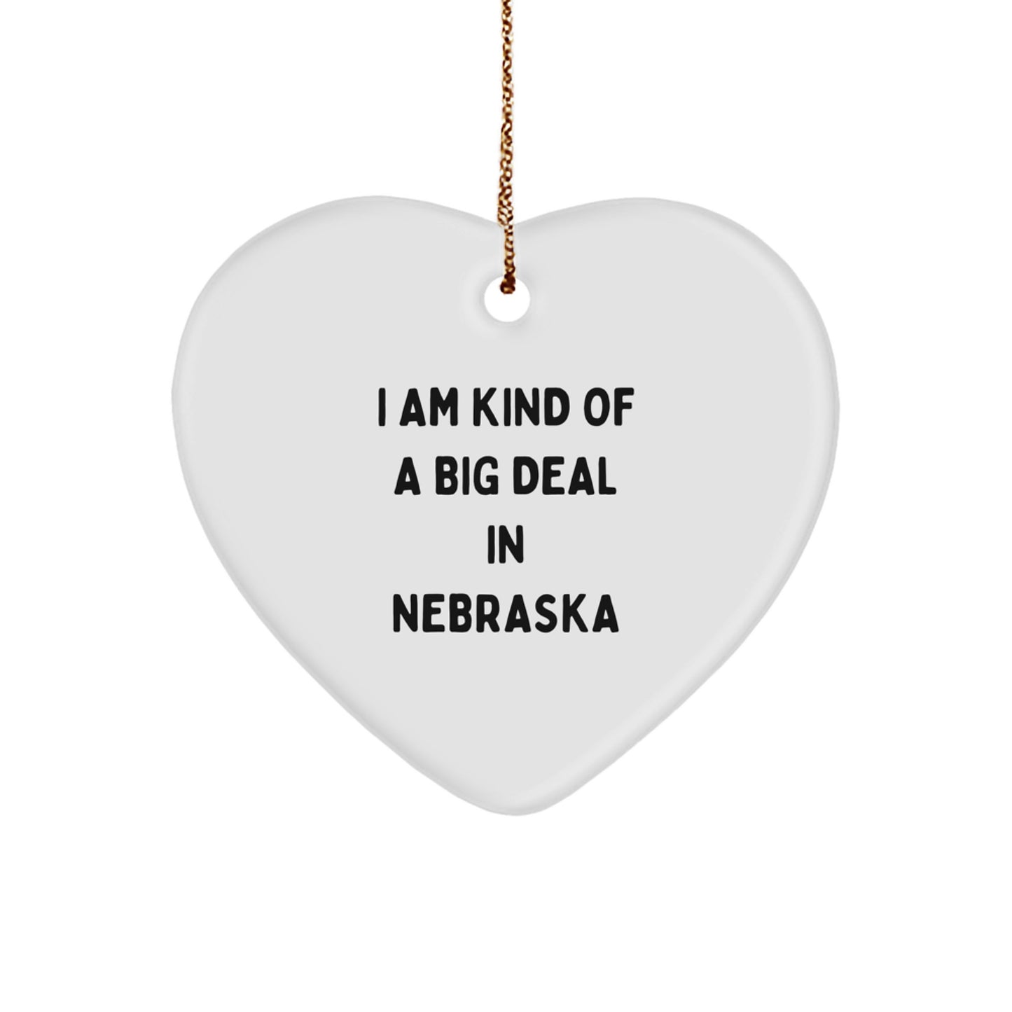 Nebraska Heart Ornament, Funny Quote, Gifts from Friends, Christmas Unique Gifts, I Am Kind Of A Prime Selection In Nebraska, Heart Shaped, White Color - Image 1