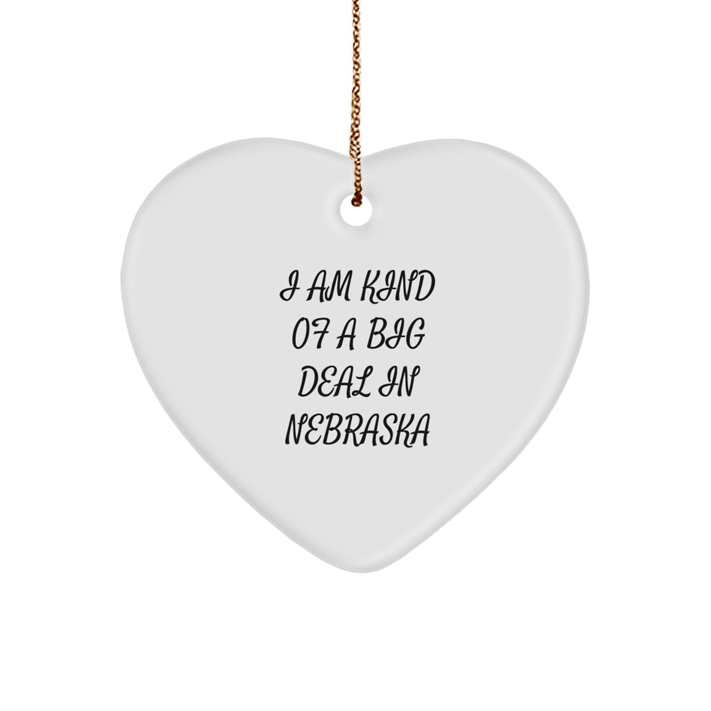 Funny Nebraska Heart Ornament, Gifts from Men to Friends and Family, I Am Kind Of A Prime Selection In Nebraska, Christmas Unique Gifts - Image 1