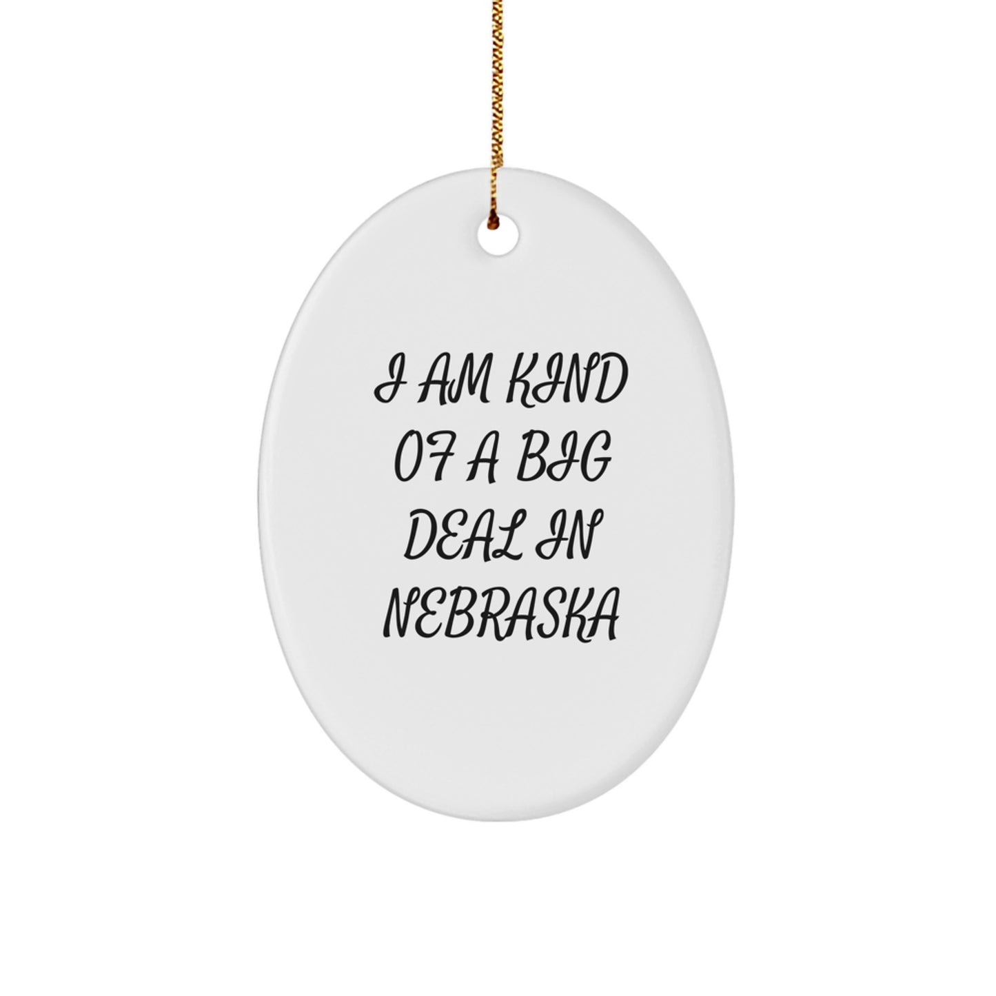 Funny Nebraska Quotes Oval Ornament, Gifts from Friends to Nebraska Men, Kind of a Prime Selection in Nebraska, Christmas Unique Gifts - Image 1