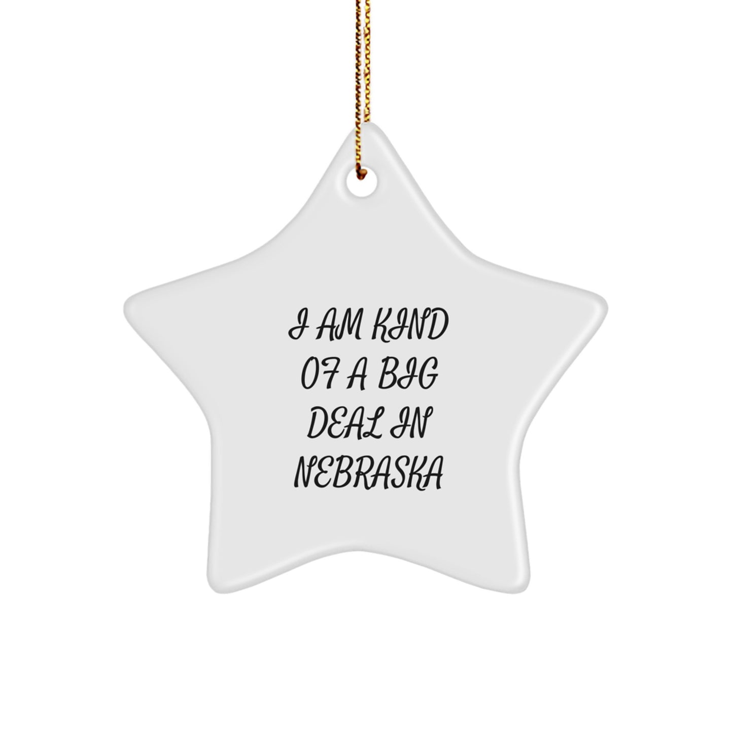 Nebraska Star Ornament, 'I Am Kind Of A Prime Selection In Nebraska' Funny Quote, White Color, Star Shaped, Gift for Nebraska Lovers, Friends, Family, Gifts from Nebraska - Image 1