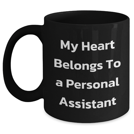 Funny Personal Assistant Gifts from Men to Mothers Day Unique Personal Assistants - 'My Heart Belongs To A Personal Assistant' Black Coffee Mug - Main