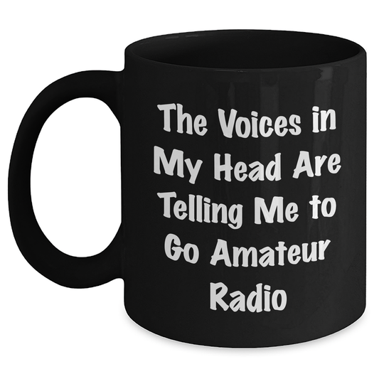 Funny Amateur Radio Gifts - 'The Voices In My Head Are Telling Me To Go Amateur Radio' Black Coffee Mug, Gifts from Family to Amateur Radio Enthusiasts, Father's Day Unique Gifts - Main