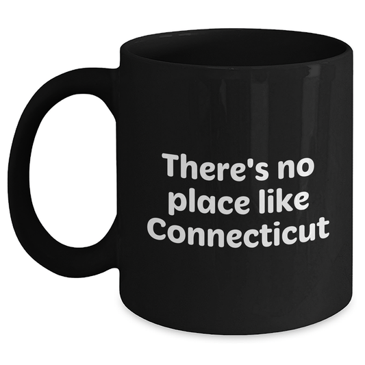 Connecticut Lovers Funny Gifts from Men to Family - 'There's No Place Like Connecticut' Black Coffee Mug for Father's Day - Main