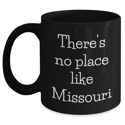 Missouri Gifts from Men for Dad's Special Day - 'There's No Place Like Missouri' Funny Black Coffee Mug, 11oz or 15oz, Microwavable and Dishwasher Safe - Main