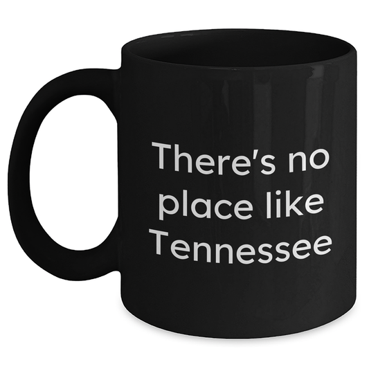 Tennessee Gifts from Men - Funny Quote Black Coffee Mug, 11oz or 15oz, Father's Day Unique Gifts - Main