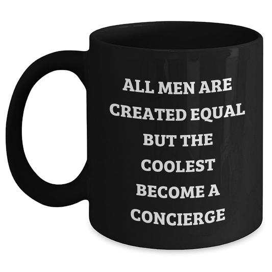 Concierge Gifts from Men - Funny Black Coffee Mug for Mother's Day - 'All Men Are Created Equal But The Coolest Become A Concierge' - Main