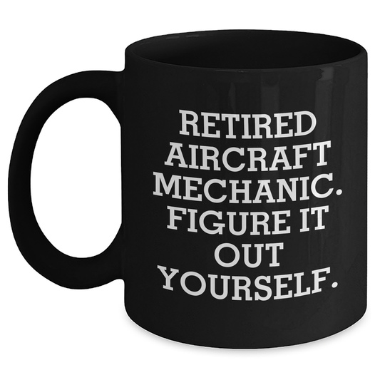 Funny Aircraft Mechanic Gifts from Friends - Retired Aircraft Mechanic Figure It Out Yourself Black Coffee Mug for Mother's Day - Main