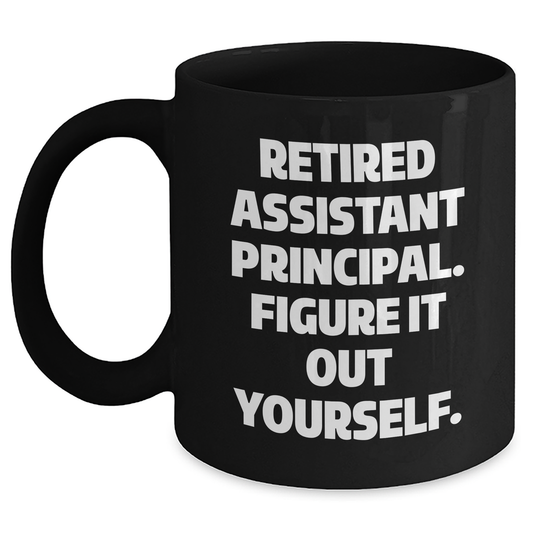 Funny Assistant Principal Gifts - 'Retired, Figure It Out Yourself' Black Coffee Mug for Mother's Day from Friends - Main