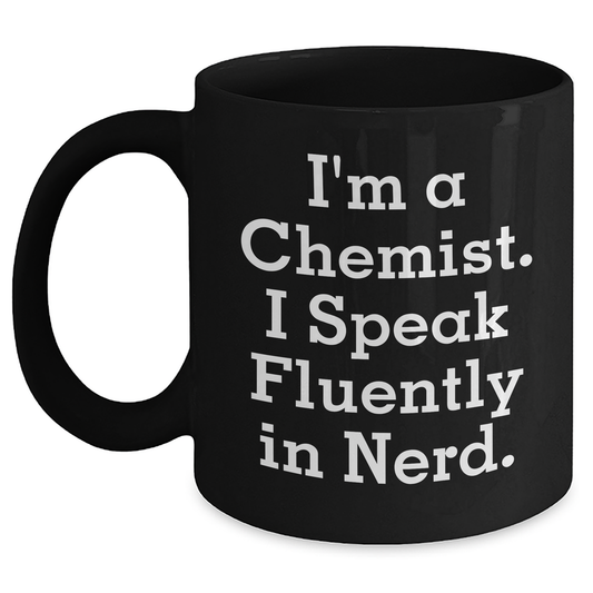 Funny Chemist Gifts for Men - I'm A Chemist. I Speak Fluently In genius. Black Coffee Mug, Gifts from Family, Father's Day Unique Present - Main
