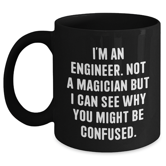 Engineer Humor Funny Gifts from Men to Mother's Day, Black Coffee Mug for Her, I'm an Engineer Not a Magician - Main