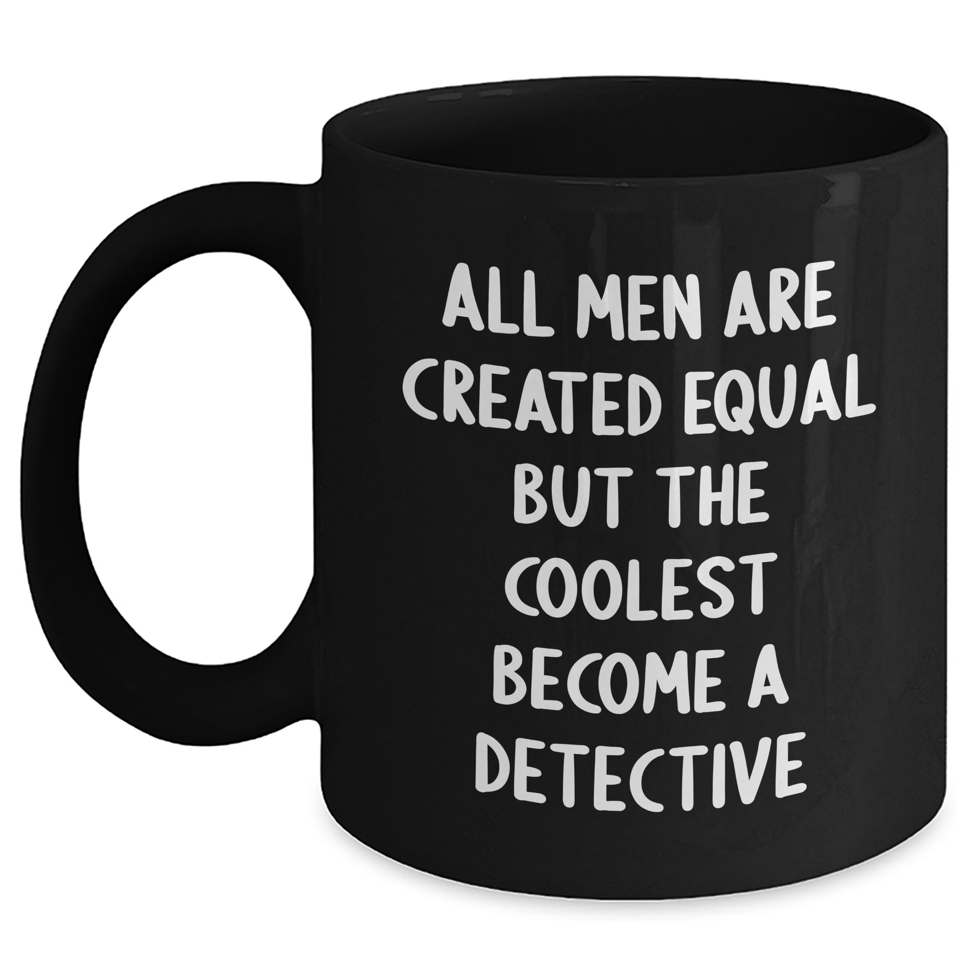 Detective's Coffee Break - 'All Men Are Created Equal But The Coolest Become A Detective', Funny Gifts from Men for Detective, 11oz or 15oz Black Coffee Mugs for Mother's Day - Main