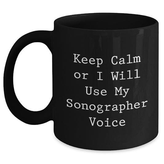 Funny Sonographer Gifts from Mom, Keep Calm Or I Will Use My Sonographer Voice Black Coffee Mug for Sonographer, Unique Mother's Day Unique Gift - Main