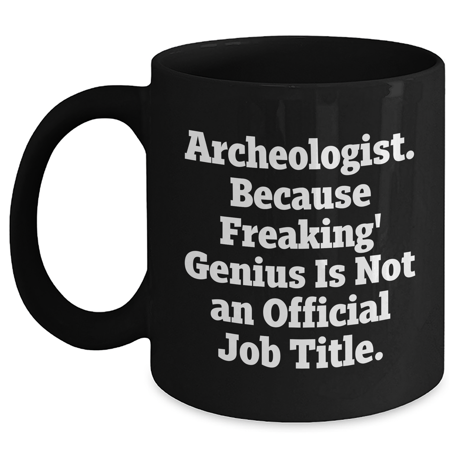 Archeologist Humor Black Coffee Mugs, 'Archeologist. Because Freaking' genius Is Not An Official Job Title.', Funny Gifts for Men, Gifts from Family, Unique Father's Day Unique Gifts - Main