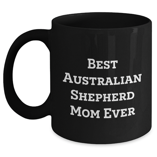 Charming Australian Shepherd Mom Gifts | Best Australian Shepherd Mom Ever Black Coffee Mug | Funny Australian Shepherd Dog Gifts | Father's Day Unique Gifts for Dog Lovers - Main