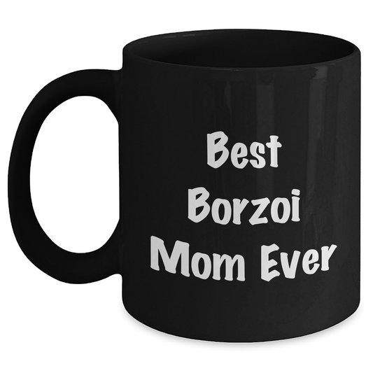 Borzoi Dog Lovers Best Borzoi Mom Ever Funny Gifts for Dad Father's Day Unique Ceramic Black Coffee Mug - Main
