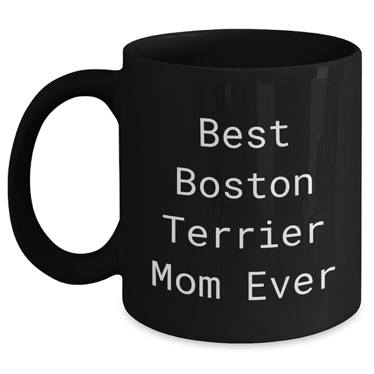 Best Boston Terrier Mom Ever Funny Quote Boston Terrier Dog Lover Gifts 11oz Black Coffee Mug for Father's Day Unique Gifts for Dad from Mom - Main