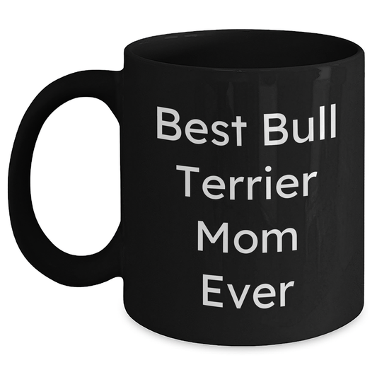 Best Bull Terrier Mom Ever | Cute Bull Terrier Dog Black Coffee Mug | Father's Day Unique Gifts for Bull Terrier Dog Moms - Main