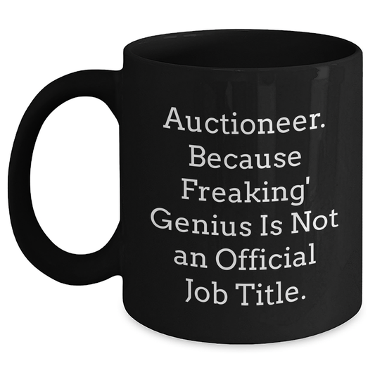 Auctioneer Fun Gifts from Men to Friends & Family, Unique Black Coffee Mug for Mother's Day, 'Auctioneer. Because Freaking' genius Is Not An Official Job Title.' - Main