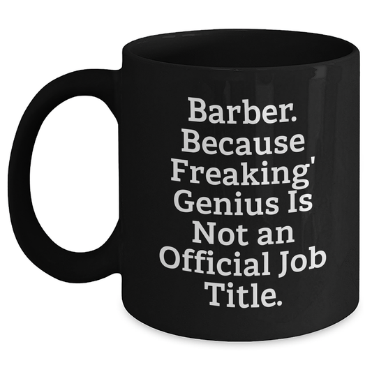 Funny Barber Gifts, Black Coffee Mug for Dad - 'Barber Because Freaking genius Is Not An Official Job Title.' from Friends, Family - Main