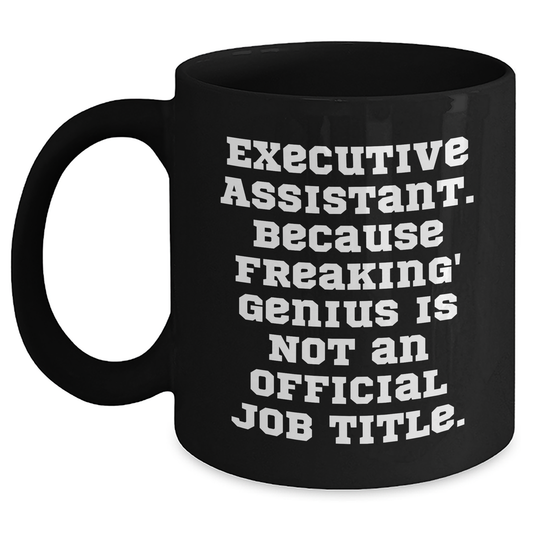 Executive Assistant Gifts, Funny Quote, Black Coffee Mug, Gifts from Men to Executive Assistants, Perfect for Father's Day - 11oz/15oz - Main