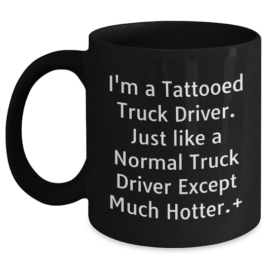 Funny Truck Driver Gifts for Him - 'I'm A Tattooed Truck Driver...' Black Coffee Mug, Perfect for Father's Day, Gifts from Friends, Coworkers, or Family - Main