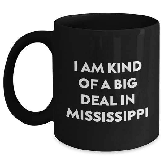 Mississippi Gifts from Men to Friends - I Am Kind Of A Prime Selection In Mississippi Black Coffee Mug, Graduation Unique Celebrations - Main
