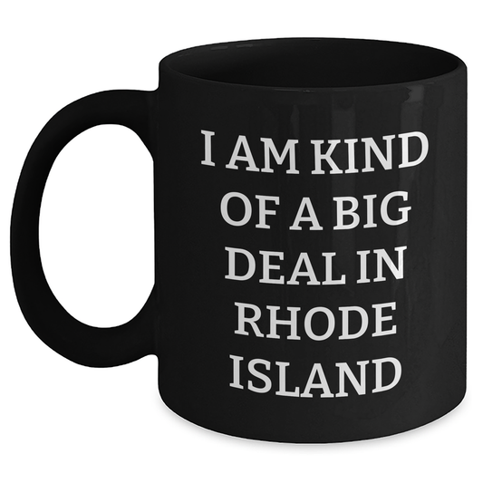 Rhode Island Gifts for Graduates - I Am Kind Of A Prime Selection In Rhode Island, Funny Black Coffee Mug, Gifts from Friends, Family, or Coworkers - Main