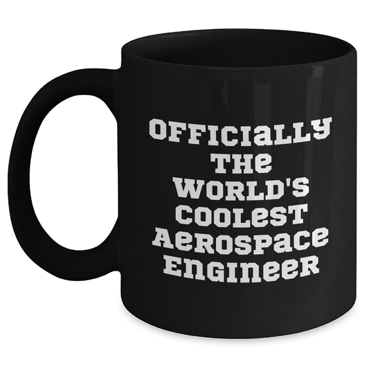 Funny Aerospace Engineer Gifts, 'Officially The World's Coolest Aerospace Engineer' Black Coffee Mug, Microwave and Dishwasher Safe, Gifts from Family to Mother's Day Winner - Main