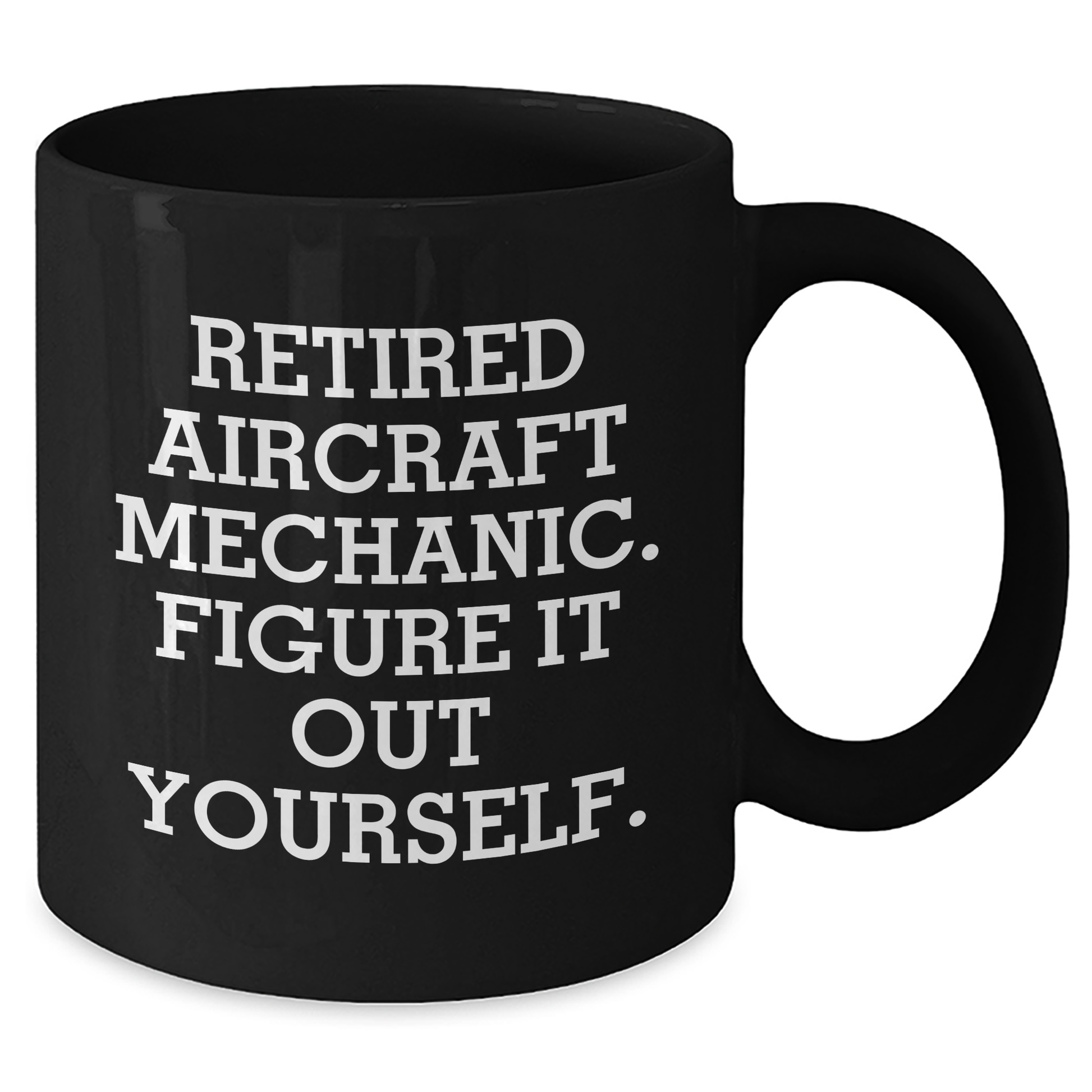 Funny Aircraft Mechanic Gifts from Friends - Retired Aircraft Mechanic Figure It Out Yourself Black Coffee Mug for Mother's Day - Additional