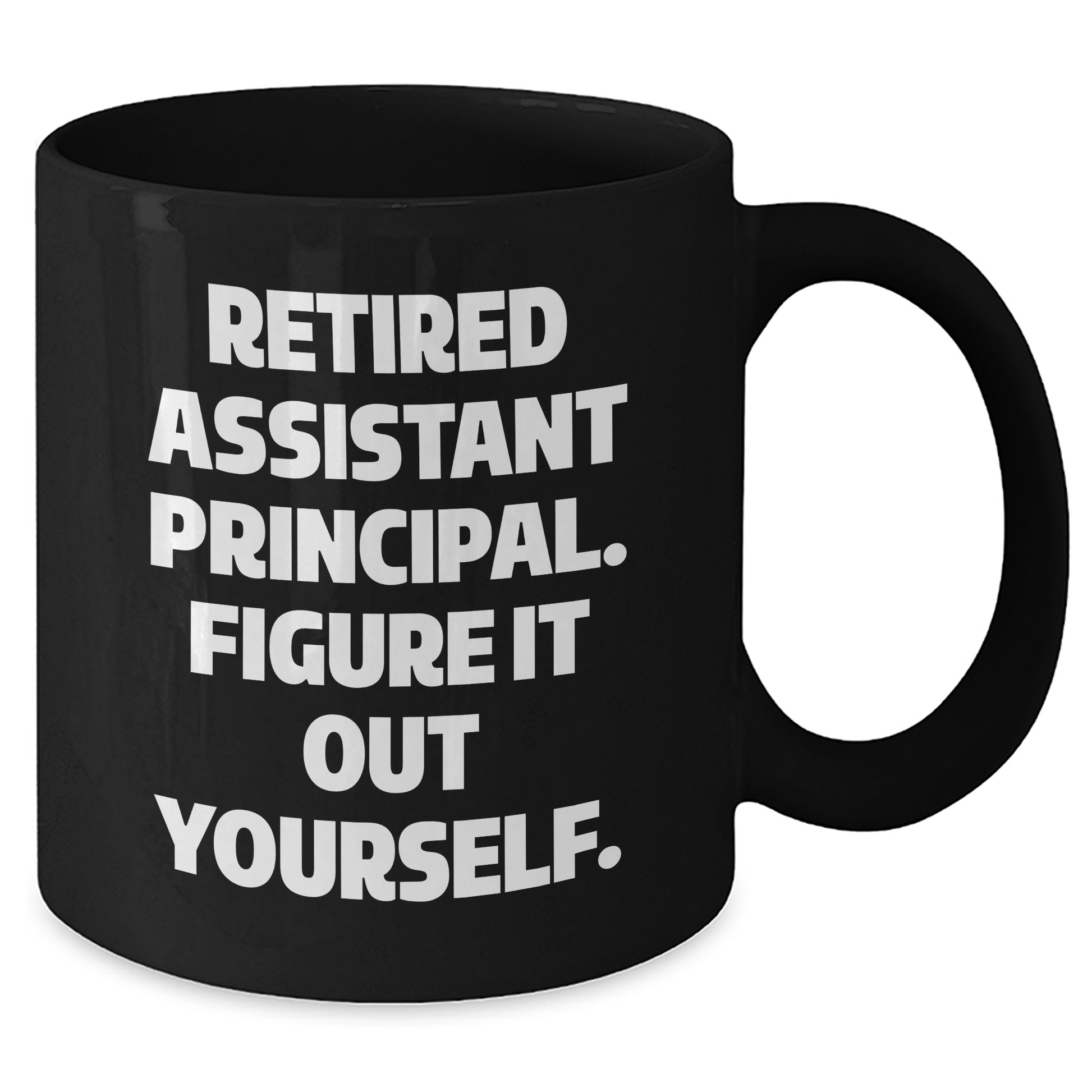 Funny Assistant Principal Gifts - 'Retired, Figure It Out Yourself' Black Coffee Mug for Mother's Day from Friends - Additional
