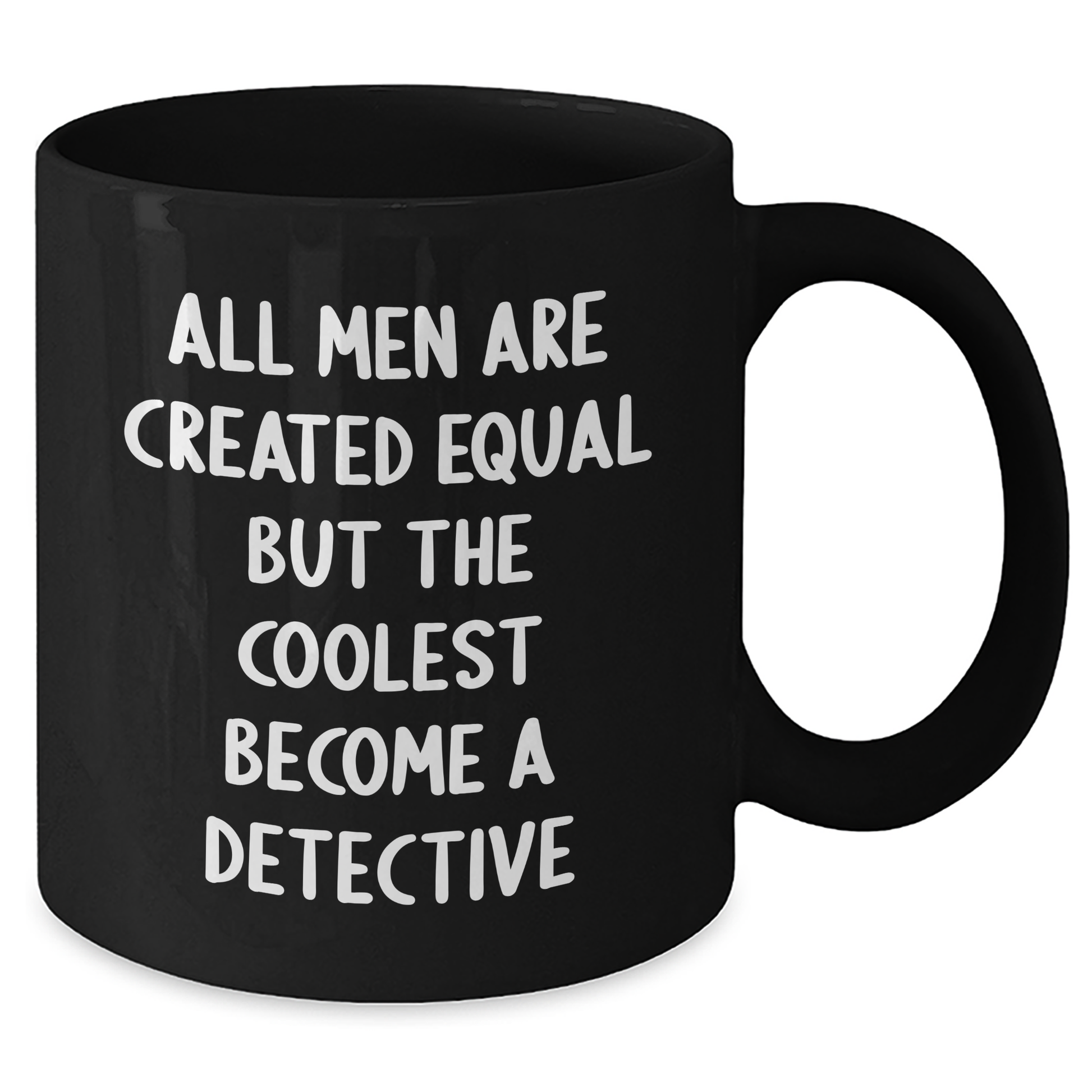 Detective's Coffee Break - 'All Men Are Created Equal But The Coolest Become A Detective', Funny Gifts from Men for Detective, 11oz or 15oz Black Coffee Mugs for Mother's Day - Additional